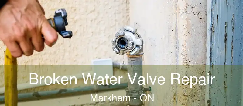 Broken Water Valve Repair Markham - ON