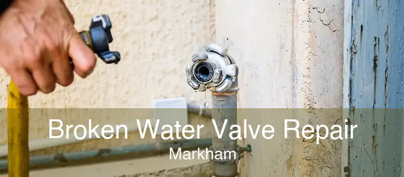 Broken Water Valve Repair Markham