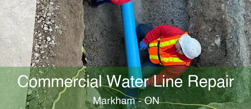 Commercial Water Line Repair Markham - ON