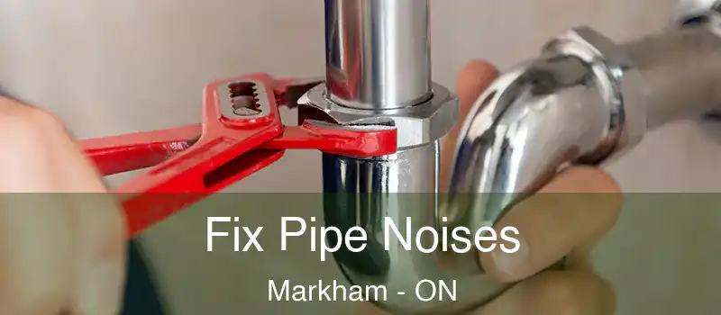 Fix Pipe Noises Markham - ON