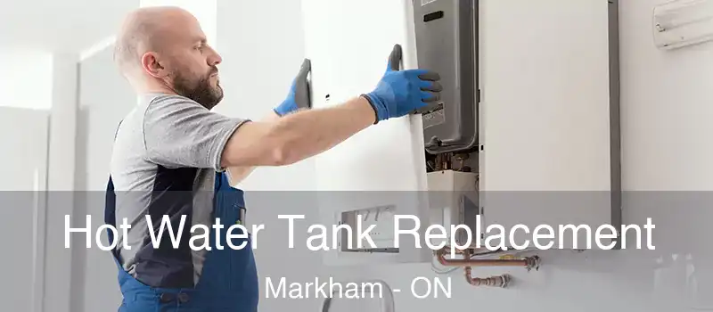 Hot Water Tank Replacement Markham - ON