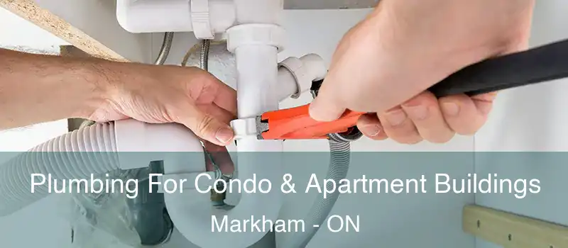 Plumbing For Condo & Apartment Buildings Markham - ON