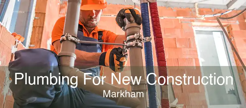 Plumbing For New Construction Markham