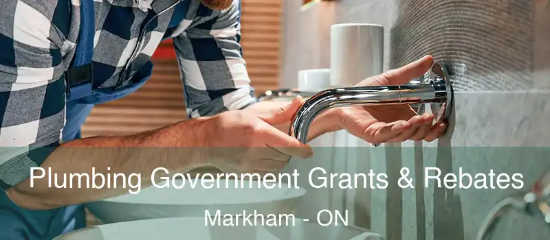 Plumbing Government Grants & Rebates Markham - ON