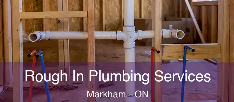 Rough In Plumbing Services Markham - ON