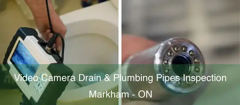 Video Camera Drain & Plumbing Pipes Inspection Markham - ON